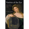 Vanities of the Eye: Vision in Early Modern European Culture