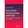 Intercultural Communication with Arabs: Studies in Educational, Professional and Societal Contexts