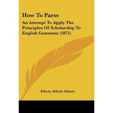 How To Parse: An Attempt To Apply The Principles Of Scholarship To English Grammar (1875)