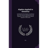 Algebra Applied to Geometry: To Determine the Position of a Point at Rest, the Locus of a Moving Point, the Equation to the Straight Line, and the