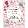 I'am confident brave smart and beautiful: a coloring book for girls: Inspirational and motivational coloring book for girls