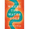 Where the Water Goes: Life and Death Along the Colorado River