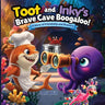 Toot and Inky's Brave Cave Boogaloo! A story of friendship and bravery
