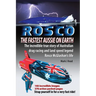 ROSCO The Fastest Aussie on Earth: The incredible story of Australian drag racing and land speed legend Rosco McGlashan's life