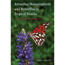 Attracting Hummingbirds and Butterflies in Tropical Florida: A Companion for Gardeners