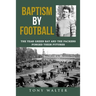 Baptism By Football: The Year Green Bay and the Packers Forged Their Futures