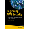 Beginning AWS Security: Build Secure, Effective, and Efficient AWS Architecture