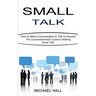 Small Talk: How to Start a Conversation & Talk to Anyone (The Conversationalist's Guide to Making Small Talk!)