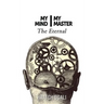 My Mind My Master: The Eternal