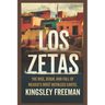 Los Zetas: The Rise, Reign, and Fall of Mexico's Most Ruthless Cartel
