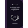 Travels and Adventures in Mexico: In the Course of Journeys of Upward of 2500 Miles, Performed on Foot; Giving an Account of the Manners and Customs o