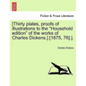 [Thirty Plates, Proofs of Illustrations to the "Household Edition" of the Works of Charles Dickens.] [1875, 76].].