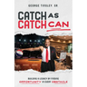 Catch as Catch Can: Building a Legacy by Finding Opportunity in Every Obstacle