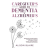 Caregiver's Guide to Dementia & Alzheimer's