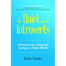 The Quiet Rise of Introverts: 8 Practices for Living and Loving in a Noisy World (Quietude and Relationships)