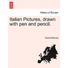 Italian Pictures, Drawn with Pen and Pencil.