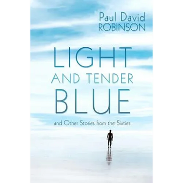Light and Tender Blue: and Other Stories from the Sixties