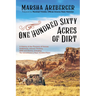 One Hundred Sixty Acres of Dirt: A History of the Pioneers of Kansas Settlement, Arizona Territory, 1909 and Stories, Including the Schoolmarm's Pearl