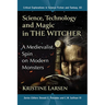 Science, Technology and Magic in the Witcher: A Medievalist Spin on Modern Monsters