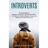Introverts: Ten Introverts That Built Modern Society and Influenced the World We Live in (The Advantage of Being an Introvert in an Extrovert World)