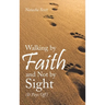 Walking by Faith and Not by Sight: (It Pays Off)