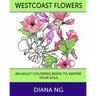 Westcoast Flowers: An Adult Coloring Book to Inspire Your Soul