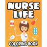 Nurse Life Coloring Book: Stress-Relieving Coloring Sheets, Nurse-Themed Designs, Patterns, And Funny Quotes To Color