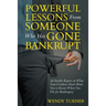 Powerful Lessons Someone Who Has Gone Bankrupt: An Insider Report on What Your Creditors Don't Want You to Know When You File for Bankruptcy