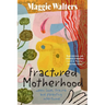 Fractured Motherhood: when love, trauma and parenting intertwine