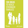 100 Ideas To Build Stronger Families