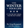 The Winter of Your Life: If You're Not Dead, You're Not Done!