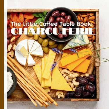 The Little Coffee Table Book: Charcuterie: Learn the secrets of combining cheeses, meats, crackers, and fruits to create mouthwatering presentations