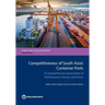 Competitiveness of South Asia's Container Ports: A Comprehensive Assessment of Performance, Drivers, and Costs