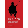 In Africa: Hunting Adventures in the Big Game Country