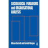 Sociological Paradigms and Organisational Analysis: Elements of the Sociology of Corporate Life