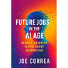 Future Jobs in the AI Age: Reskill, Reinvent & Rise Above Automation