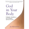 God in Your Body: Kabbalah, Mindfulness and Embodied Spiritual Practice