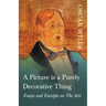 A Picture is a Purely Decorative Thing - Essays and Excerpts on The Arts