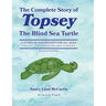 The Complete Story of Topsey The Blind Sea Turtle: Underwater Adventures With Topsey And His Friends