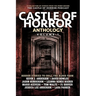 Castle of Horror Anthology Volume One: A Collection of Stories from the Minds behind the Castle of Horror Podcast