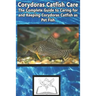 Corydoras Catfish Care: The Complete Guide to Caring for and Keeping Corydoras Catfish as Pet Fish