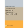 The Profession of Player in Shakespeare's Time, 1590-1642