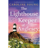 The Lighthouse Keeper of Anglesey: An inspiring tale of family secrets and starting over