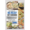 The Complete IBS Relief Diet Cookbook: The Complete Irritable Bowel Syndrome Diet Guide for Total Symptoms Relief, Balance Fiber Intake and Preventing