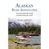 Alaskan Bush Adventures: Lessons from the Land, Lessons from the Lord