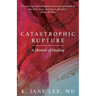 Catastrophic Rupture: A Memoir of Healing