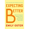 Expecting Better: Why the Conventional Pregnancy Wisdom Is Wrong--And What You Really Need to Know