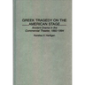 Greek Tragedy on the American Stage: Ancient Drama in the Commercial Theater, 1882-1994