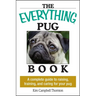 The Everything Pug Book: A Complete Guide to Raising, Training, and Caring for Your Pug