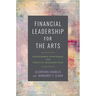 Financial Leadership for the Arts: Sustainable Strategies for Creative Organizations